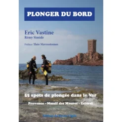 Plonger Du Bord... 55 Spots Insolites Dans Le Var (de Saint-Cyr-Sur-Mer à Saint Raphaël) - Editions Bateau Cigale