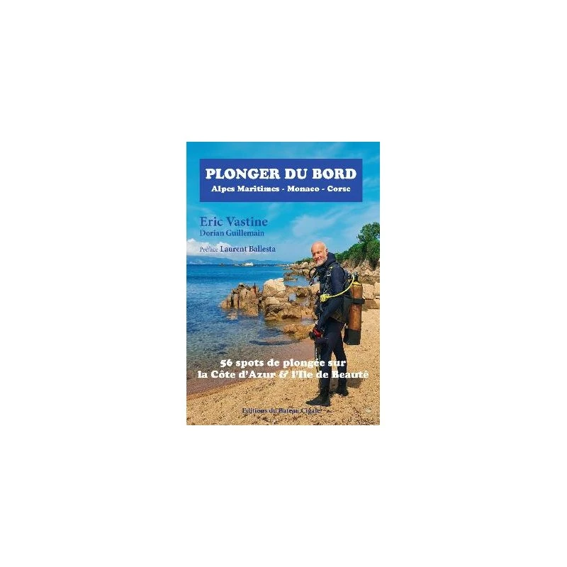 Plonger Du Bord... 56 Spots Insolites Sur La Côte D'Azur Et L'île De Beauté (Alpes Maritimes, Monaco, Corse) 1 Plonger Du Bord... 56 Spots Insolites Sur La Côte D'Azur Et L'île De Beauté (Alpes Maritimes, Monaco, Corse)